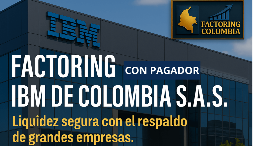 Factoring con pagador IBM de Colombia - tecnología, innovación y liquidez para empresas